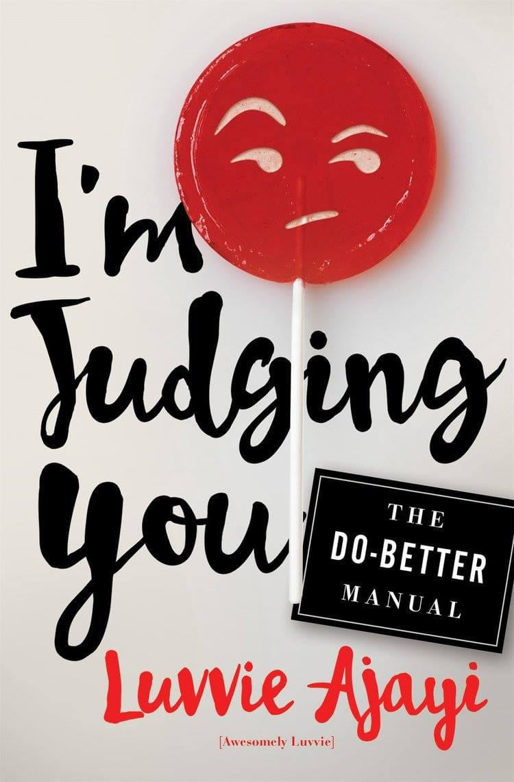 I'm Judging You: The Do-Better Manual by: Luvvie Ajayi
