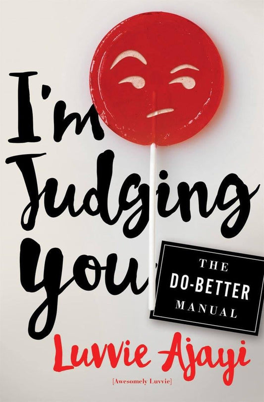 I'm Judging You: The Do-Better Manual by: Luvvie Ajayi