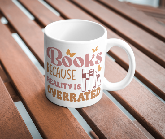 Books Because Reality Is Overrated Mug